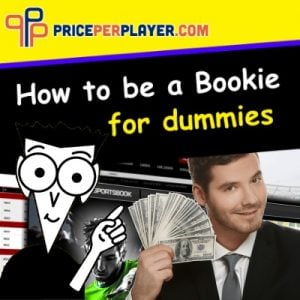 How to Be a Bookie for Dummies - PricePerPlayer.com